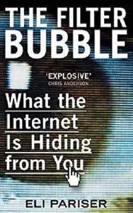 The Filter Bubble: What The Internet Is Hiding From You [Kindle Edition]