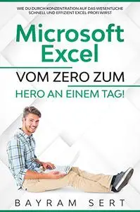 MICROSOFT EXCEL: VOM ZERO ZUM HERO AN EINEM TAG!