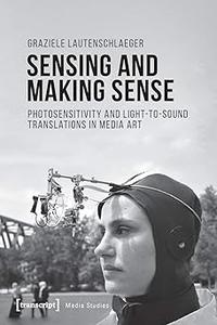 Sensing and Making Sense: Photosensitivity and Light-to-sound Translations in Media Art