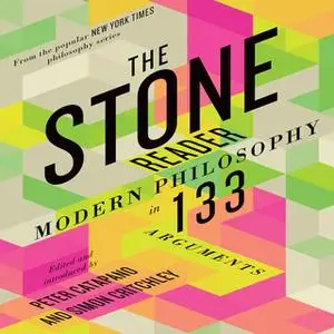 «The Stone Reader: Modern Philosophy in 133 Arguments» by Simon Critchley,Peter Catapano