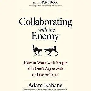 Collaborating with the Enemy: How to Work with People You Don't Agree with or Like or Trust [Audiobook]