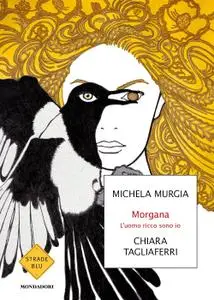 Michela Murgia, Chiara Tagliaferri - Morgana. L'uomo ricco sono io