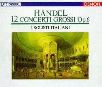 I Solisti Italiani - Handel: 12 Concerti Grossi Op.6 [2007/1989]