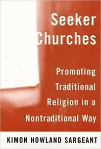 Seeker Churches: Promoting Traditional Religion in a Nontraditional Way
