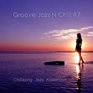 Konstantin Klashtorni - Chillaxing Jazz KolleKtion - Groove Jazz N Chill #7 (2019)