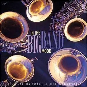 Michael Maxwell and His Orchestra - In The Big Band Mood (1997)