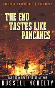 «The End Tastes Like Pancakes» by Russell Nohelty