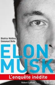 Elon Musk : L'enquête inédite - Béatrice Mathieu, Emmanuel Botta