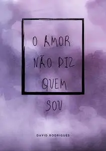 «O Amor Não Diz Quem Sou» by David Rodrigues