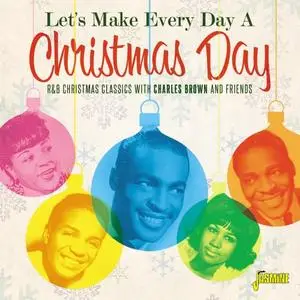 VA - Let's Make Every Day A Christmas Day - R&B Christmas Classics with Charles Brown and Friends (2019)