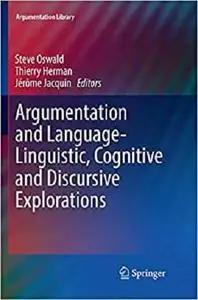 Argumentation and Language ― Linguistic, Cognitive and Discursive Explorations (Argumentation Library (32))