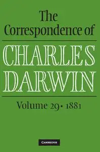 The Correspondence of Charles Darwin: Volume 29, 1881