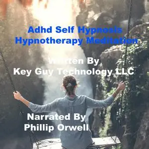 «Adhd Self Hypnosis Hypnotherapy Meditation» by Key Guy Technology LLC