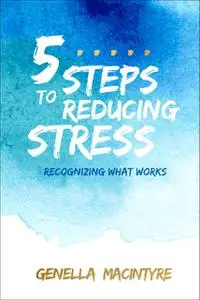 «5 Steps to Reducing Stress» by Genella Macintyre