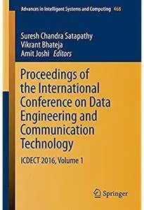 Proceedings of the International Conference on Data Engineering and Communication Technology: ICDECT 2016, Volume 1