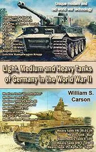 Light, Medium and Heavy Tanks of Germany in the World War II: Unique modern and old world war technology