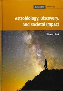 Astrobiology, Discovery, and Societal Impact (Cambridge Astrobiology)