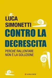 Luca Simonetti - Contro la decrescita. Perché rallentare non è la soluzione (Repost)