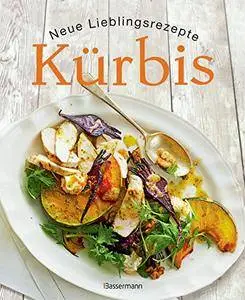 Kürbis - Neue Lieblingsrezepte: Die besten Ideen für Hokkaido-, Butternuss- und andere Kürbissorten