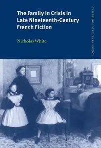 The Family in Crisis in Late Nineteenth-Century French Fiction