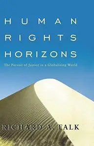 Human Rights Horizons: The Pursuit of Justice in a Globalizing World