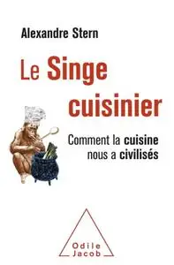 Alexandre Stern, "Le singe cuisinier: Comment la cuisine nous a civilisés"