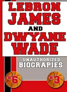 «Lebron James and Dwyane Wade» by Belcourt Biographies, Belmont Biographies