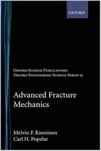 Advanced Fracture Mechanics (Oxford Engineering Science Series) by Carl H. Popelar [Repost]