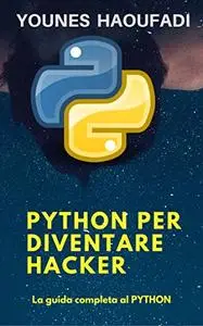 PYTHON PER DIVENTARE HACKER: La guida completa al PYTHON