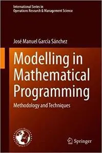 Modelling in Mathematical Programming: Methodology and Techniques