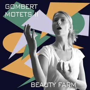 Nicolas Gombert (c. 1495 – c. 1560) - Motets II - Beauty Farm (2017) {Fra Bernardo Official Digital Download FB 1612457}