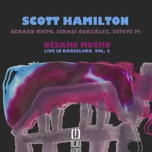 Scott Hamilton - Bésame Mucho (Live in Barcelona Vol. 2) (2018)