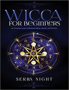 Wicca for Beginners: An Introduction to Wiccan Magic, Beliefs, and Rituals