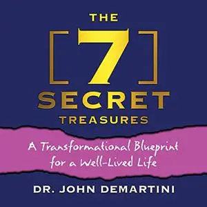 The 7 Secret Treasures: A Transformational Blueprint for a Well-Lived Life [Audiobook]