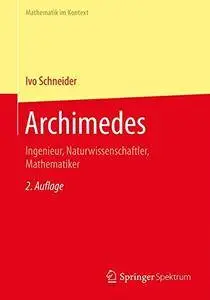 Archimedes: Ingenieur, Naturwissenschaftler, Mathematiker (Mathematik im Kontext)