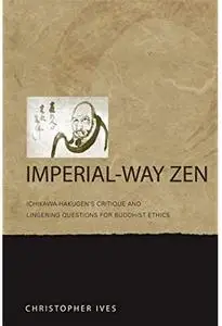 Imperial Way Zen Ichikawa Hakugen's Critique and Lingering Questions for Buddhist Ethics