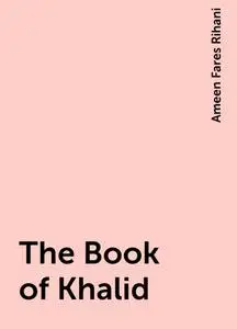 «The Book of Khalid» by Ameen Fares Rihani