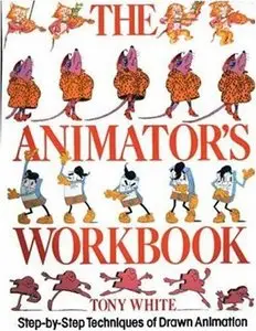 The Animator's Workbook: Step-By-Step Techniques of Drawn Animation (repost)