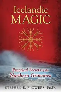 Icelandic Magic: Practical Secrets of the Northern Grimoires