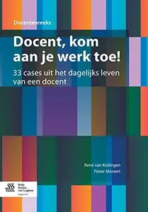 Docent, kom aan je werk toe!: 33 cases uit het dagelijks leven van een docent by René van Kralingen