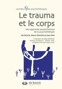 Pat Ogden, Kekuni Minton, Clare Pain, "Le trauma et le corps : Une approche sensorimotrice de la psychothérapie"