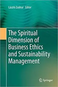 The Spiritual Dimension of Business Ethics and Sustainability Management (Repost)