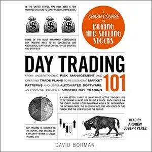 Day Trading 101: From Understanding Risk Management and Creating Trade Plans to Recognizing Market Patterns [Audiobook]