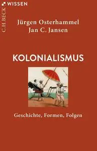 Jürgen Osterhammel, Jan C. Jansen - Kolonialismus: Geschichte, Formen, Folgen