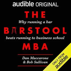 The Barstool MBA: Why Running a Bar Beats Running to Business School (Audible Original) [Audiobook]