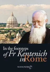 «In the Footsteps of Fr Kentenich in Roma» by Monseñor Peter Wolf