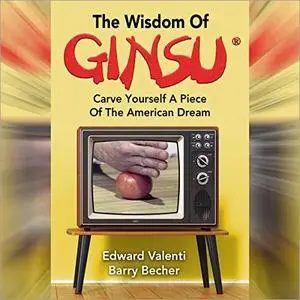 The Wisdom of Ginsu: Carve Yourself a Piece of the American Dream [Audiobook]