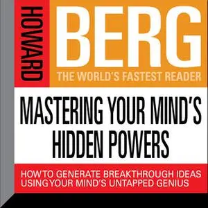 «Mastering Your Mind's Hidden Powers: How to Generate Breakthrough Ideas Using Your Mind's Untapped Genius» by Howard St