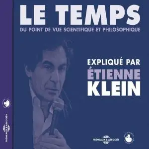 Étienne Klein, "Le Temps: Du point de vue scientifique et philosophique"