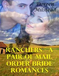«Ranchers – a Pair of Mail Order Bride Romances» by Doreen Milstead